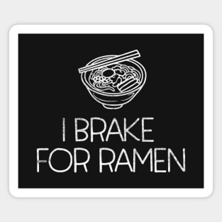 I Brake for Ramen - bowl of Japanese Ramen Noodles Magnet